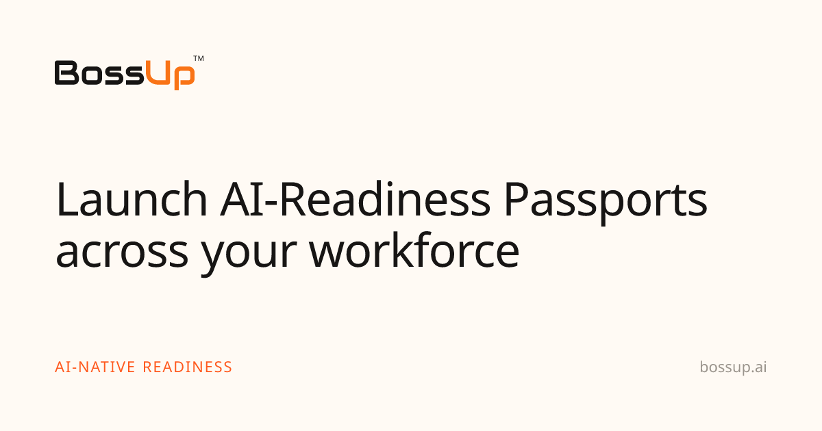 Launch AI-Readiness Passports across your workforce — BossUp